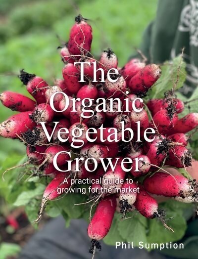 The Organic Vegetable Grower: A Practical Guide to Growing for the Market hind ja info | Aiandusraamatud | kaup24.ee