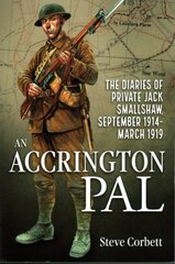 An Accrington PAL: The Diaries of Private Jack Smallshaw, September 1914-March 1919 hind ja info | Elulooraamatud, biograafiad, memuaarid | kaup24.ee