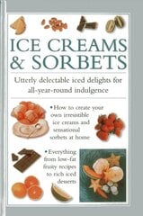 Ice Creams & Sorbets: Utterly Delectable Iced Delights for All-year-round Indulgence hind ja info | Retseptiraamatud  | kaup24.ee