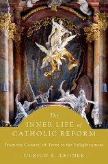 The Inner Life of Catholic Reform: From the Council of Trent to the Enlightenment hind ja info | Usukirjandus, religioossed raamatud | kaup24.ee