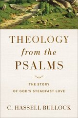 Theology from the Psalms The Story of God`s Steadfast Love цена и информация | Духовная литература | kaup24.ee