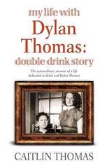 My Life With Dylan Thomas: Double Drink Story hind ja info | Elulooraamatud, biograafiad, memuaarid | kaup24.ee