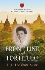 Front Line and Fortitude: Memoirs of a Wasbie with the Forgotten Army hind ja info | Elulooraamatud, biograafiad, memuaarid | kaup24.ee
