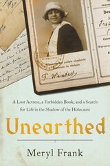 Unearthed: A Lost Actress, a Forbidden Book, and a Search for Life in the Shadow of the Holocaust цена и информация | Биографии, автобиогафии, мемуары | kaup24.ee