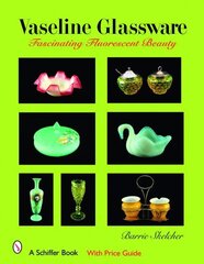 Vaseline Glassware: Fascinating Fluorescent Beauty hind ja info | Kunstiraamatud | kaup24.ee