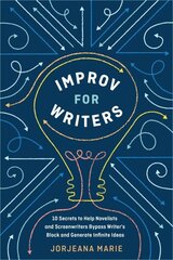 Improv for Writers: 10 Secrets to Help Novelists and Screenwriters Bypass Writer's Block and Generate Infinite Ideas hind ja info | Võõrkeele õppematerjalid | kaup24.ee