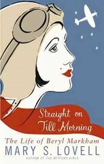 Straight On Till Morning: The Life Of Beryl Markham hind ja info | Elulooraamatud, biograafiad, memuaarid | kaup24.ee