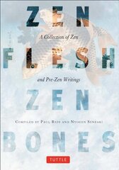 Zen Flesh, Zen Bones: A Collection of Zen and Pre-Zen Writings цена и информация | Духовная литература | kaup24.ee