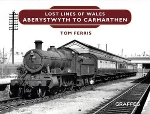 Lost Lines of Wales: Aberystwyth to Carmarthen Junction: Aberystwyth to Carmarthen цена и информация | Путеводители, путешествия | kaup24.ee