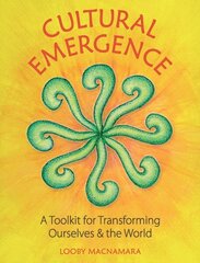 Cultural Emergence: A Toolkit for Transforming Ourselves & the World hind ja info | Ühiskonnateemalised raamatud | kaup24.ee
