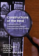 Constructions of the Real: Intersections of Documentary-Based Film Practice and Theory hind ja info | Kunstiraamatud | kaup24.ee