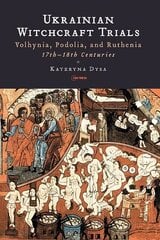 Ukrainian Witchcraft Trials: Volhynia, Podolia, and Ruthenia, 17th18th Centuries hind ja info | Ajalooraamatud | kaup24.ee