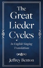 Great Lieder Cycles In English Singing Translations цена и информация | Книги об искусстве | kaup24.ee