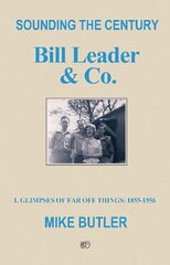 Sounding the Century: Bill Leader & Co: 1 Glimpses of Far Off Things: 1855-1956 цена и информация | Книги об искусстве | kaup24.ee