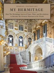 My Hermitage: How the Hermitage Survived Tsars, Wars, and Revolutions to Become the Greatest Museum in the World hind ja info | Kunstiraamatud | kaup24.ee