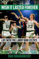 Wish It Lasted Forever: Life with the Larry Bird Celtics цена и информация | Книги о питании и здоровом образе жизни | kaup24.ee