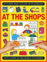 Sticker and Colour-in Playbook: At the Shops: With Over 50 Reusable Stickers цена и информация | Книги для малышей | kaup24.ee