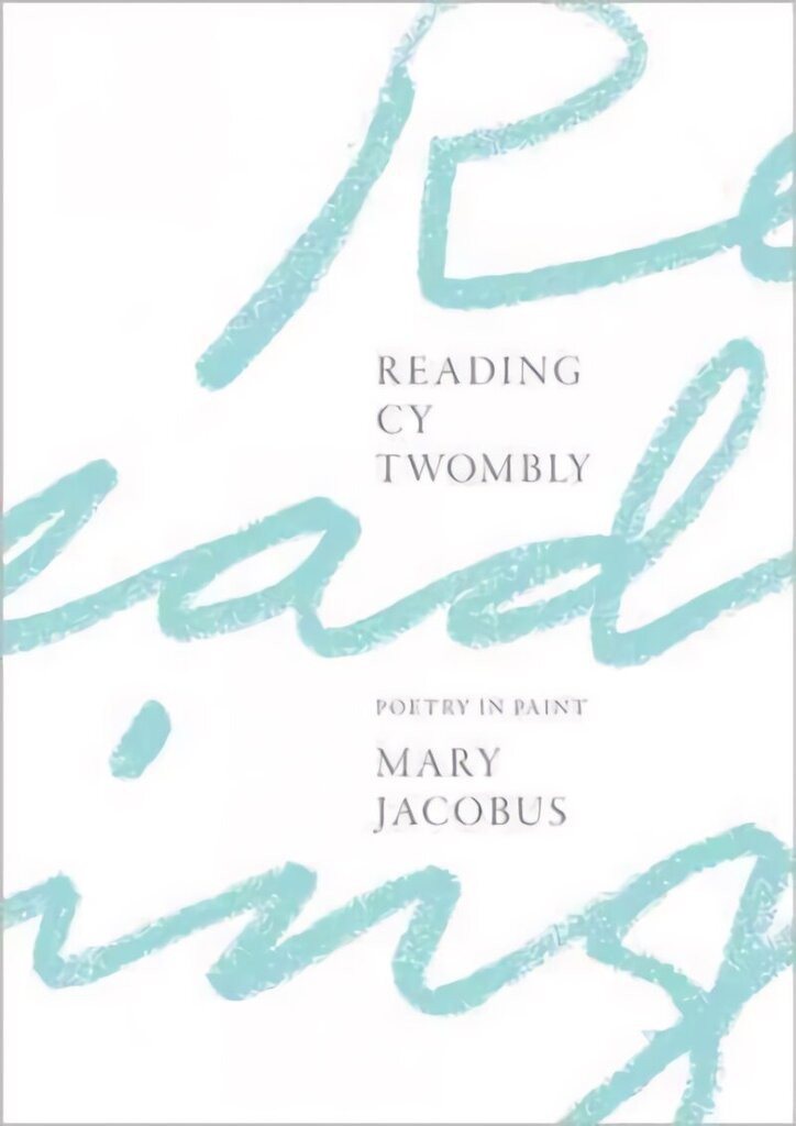 Reading Cy Twombly: Poetry in Paint цена и информация | Kunstiraamatud | kaup24.ee