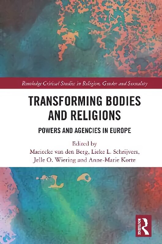 Transforming Bodies and Religions: Powers and Agencies in Europe hind ja info | Usukirjandus, religioossed raamatud | kaup24.ee