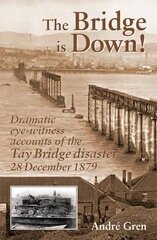 The Bridge is Down!: Dramatic Eye-witness Accounts of the Tay Bridge Disaster hind ja info | Reisiraamatud, reisijuhid | kaup24.ee