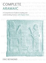 Complete Aramaic: A Comprehensive Guide to Reading and Understanding Aramaic, with Original Texts hind ja info | Võõrkeele õppematerjalid | kaup24.ee