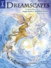 Dreamscapes: Creating Magical Angel, Faery & Mermaid Worlds with Watercolor hind ja info | Tervislik eluviis ja toitumine | kaup24.ee