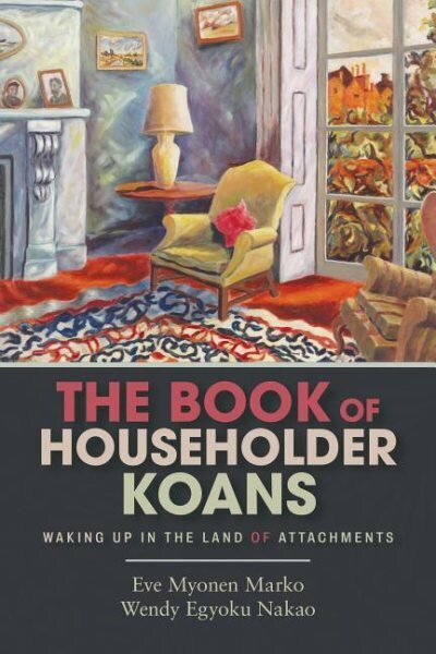 Book of Householder Koans: Waking Up in the Land of Attachments цена и информация | Usukirjandus, religioossed raamatud | kaup24.ee