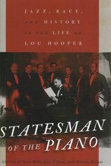 Statesman of the Piano: Jazz, Race, and History in the Life of Lou Hooper hind ja info | Kunstiraamatud | kaup24.ee