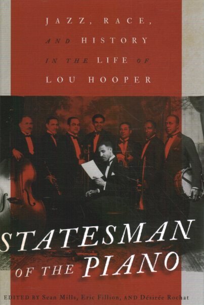 Statesman of the Piano: Jazz, Race, and History in the Life of Lou Hooper цена и информация | Kunstiraamatud | kaup24.ee