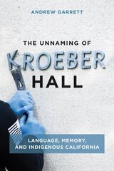 Unnaming of Kroeber Hall: Language, Memory, and Indigenous California hind ja info | Arhitektuuriraamatud | kaup24.ee