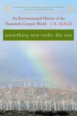 Something New Under the Sun: An Environmental History of the Twentieth-Century World hind ja info | Ühiskonnateemalised raamatud | kaup24.ee