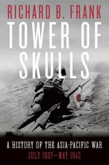 Tower of Skulls: A History of the Asia-Pacific War: July 1937-May 1942 hind ja info | Ajalooraamatud | kaup24.ee