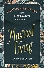Practically Pagan - An Alternative Guide to Magical Living цена и информация | Самоучители | kaup24.ee