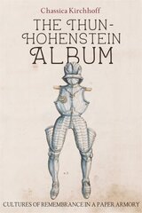 Thun-Hohenstein Album: Cultures of Remembrance in a Paper Armory цена и информация | Исторические книги | kaup24.ee