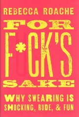 For F*ck's Sake: Why Swearing is Shocking, Rude, and Fun hind ja info | Võõrkeele õppematerjalid | kaup24.ee