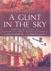 Glint in the Sky, A: German Air Attacks on Folkstone, Dover, Ramsgate, Margate цена и информация | Книги по социальным наукам | kaup24.ee