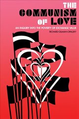 Communism Of Love: An Inquiry into the Poverty of Exchange Value цена и информация | Книги по социальным наукам | kaup24.ee