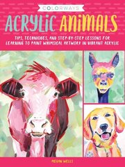 Colorways: Acrylic Animals: Tips, techniques, and step-by-step lessons for learning to paint whimsical artwork in vibrant acrylic цена и информация | Книги об искусстве | kaup24.ee