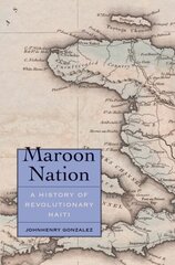 Maroon Nation: A History of Revolutionary Haiti hind ja info | Ajalooraamatud | kaup24.ee