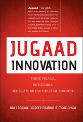 Jugaad Innovation: Think Frugal, Be Flexible, Generate Breakthrough Growth цена и информация | Книги по экономике | kaup24.ee