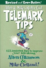 Allen & Mike's Really Cool Telemark Tips, Revised and Even Better!: 123 Amazing Tips To Improve Your Tele-Skiing Second Edition цена и информация | Книги о питании и здоровом образе жизни | kaup24.ee