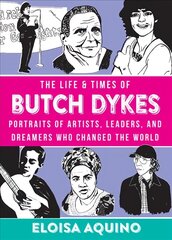 Life & Times Of Butch Dykes: Portraits of Artists, Leaders, and Dreamers Who Changed the World hind ja info | Ühiskonnateemalised raamatud | kaup24.ee