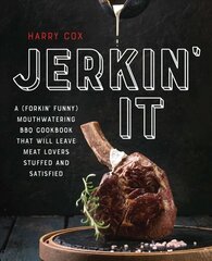 Jerkin' It: A (Forkin' Funny) and Mouthwatering BBQ Cookbook That Will Leave Meat Lovers Stuffed and Satisfied hind ja info | Retseptiraamatud | kaup24.ee