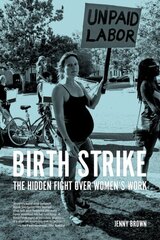 Birth Strike: The Hidden Fight over Women's Work цена и информация | Книги по социальным наукам | kaup24.ee