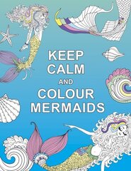 Keep Calm and Colour Mermaids цена и информация | Книги о питании и здоровом образе жизни | kaup24.ee