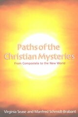 Paths of the Christian Mysteries: From Compostela to the New World hind ja info | Usukirjandus, religioossed raamatud | kaup24.ee