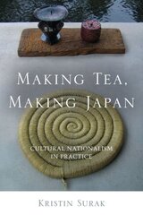 Making Tea, Making Japan: Cultural Nationalism in Practice hind ja info | Ühiskonnateemalised raamatud | kaup24.ee