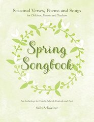 Spring Songbook: Seasonal Verses, Poems and Songs for Children, Parents and Teachers - An Anthology for Family, School, Festivals and Fun! цена и информация | Книги об искусстве | kaup24.ee