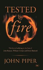Tested by fire: The Fruit Of Affliction In The Lives Of John Bunyan, William Cowper And David Brainerd hind ja info | Usukirjandus, religioossed raamatud | kaup24.ee