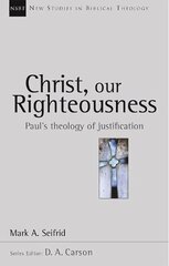 Christ our righteousness: Paul'S Theology Of Justification цена и информация | Духовная литература | kaup24.ee